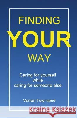 Finding your way: Caring for yourself while caring for someone else Verran Townsend   9781916140301 Rippling Print