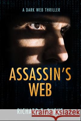 Assassin's Web: A dark web thriller Richard T. Burke 9781916141704 Rjne Books