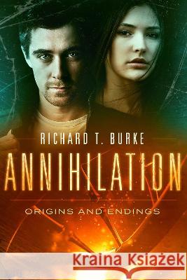 Annihilation: Origins and Endings Richard T. Burke 9781916141728 RJNE Books