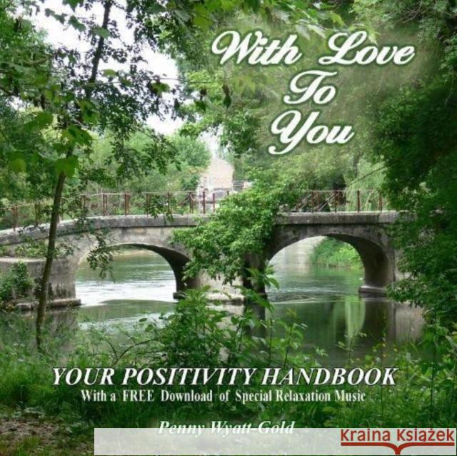 With Love To You: Your Positivity Handbook Penny Wyatt-Gold   9781916143364 REFLEX BOOKS