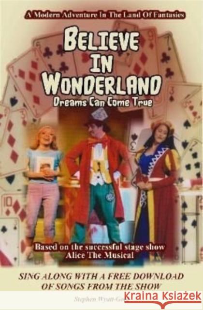 Believe In Wonderland: Dreams Can Come True Stephen Wyatt-Gold 9781916143395