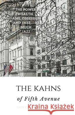 The KAHNS of Fifth Avenue: the Crazy Rhythm of Otto Hermann Kahn and the Kahn Family Iain Cameron Williams 9781916146587 Iain Cameron Williams