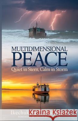 Multidimensional Peace: Quiet in Stern - Calm in Storm Niyi Adeoshun Ikechukwu J. Madumere 9781916148918 Ikechukwu Joshua Madumere