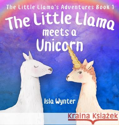 The Little Llama Meets a Unicorn Isla Wynter   9781916151529 Peryton Press