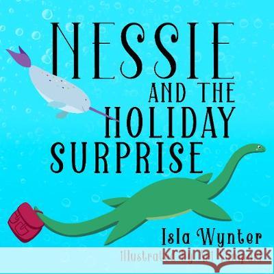 Nessie and the Holiday Surprise Isla Wynter Ari Vampari 9781916151567 Peryton Press