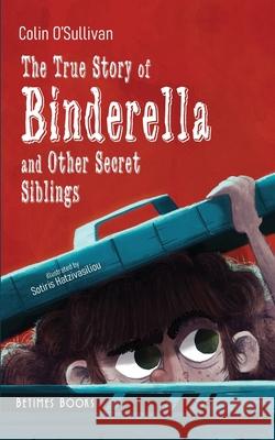 The True Story of Binderella and Other Secret Siblings Colin O'Sullivan 9781916156586 Betimes Books