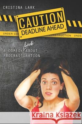 Caution: Deadline Ahead: A comedy (book!) about procrastination Cristina Lark 9781916162105 Nielsen