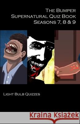 The Bumper Supernatural Quiz Book Seasons 7, 8 & 9 Light Bulb Quizzes 9781916165649 Light Bulb Quizzes