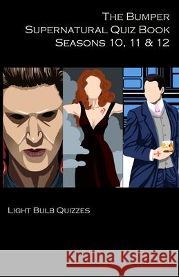 The Bumper Supernatural Quiz Book Seasons 10, 11 & 12 Light Bulb Quizzes 9781916165663 Light Bulb Quizzes