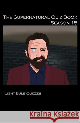 The Supernatural Quiz Book Season 15 Light Bulb Quizzes 9781916165687 Light Bulb Quizzes