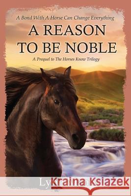 A Reason To Be Noble: A Prequel to The Horses Know Trilogy Lynn Mann 9781916172166 Coxstone Press