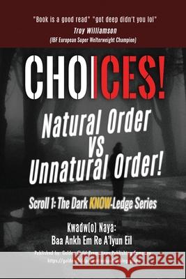 Choices!: Natural Order vs Unnatural Order! Baa Ankh Em Re A'Lyun Kwadw(o 9781916172555 Golden Child Promotions Publishing Ltd