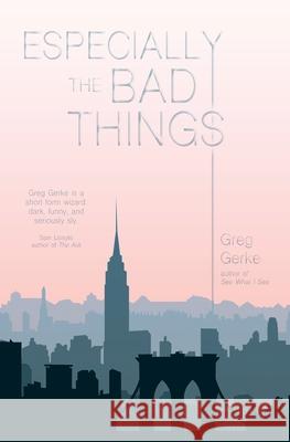 Especially the Bad Things Greg Gerke 9781916173002