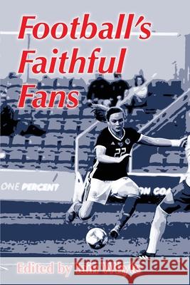 Football's Faithful Fans Iain Whyte 9781916173309 Siglum