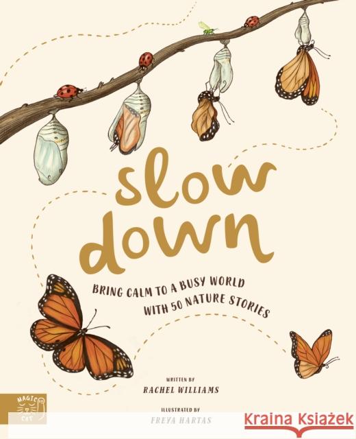 Slow Down: Bring Calm to a Busy World with 50 Nature Stories Rachel Williams 9781916180512 Magic Cat Publishing