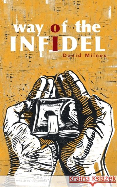 Way of the Infidel David Hartley Milnes 9781916183223 What Tradition Books. S.A.