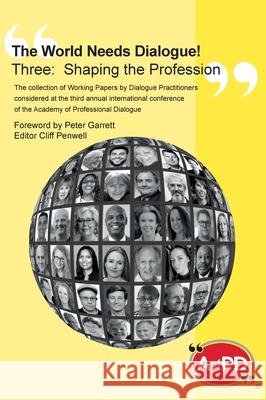 The World Needs Dialogue! Three: Shaping the Profession Cliff Penwell Peter Garrett 9781916191273 Dialogue Publications Ltd
