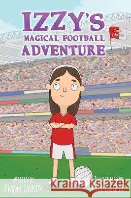 Izzy's Magical Football Adventure Cork Edition Emma Larkin 9781916191327