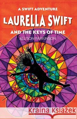 Laurella Swift and the Keys of Time Allison Parkinson Allison Parkinson 9781916194823 Tiger