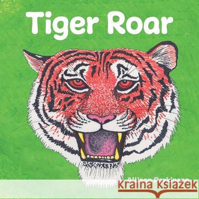 Tiger Roar Allison Parkinson Allison Parkinson  9781916194892 Tiger's Eye Books