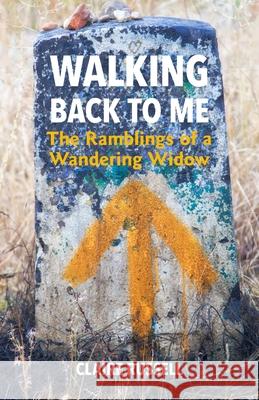 Walking Back to Me: The Ramblings of a Wandering Widow Claire Russell   9781916206007 Sophie Lazar