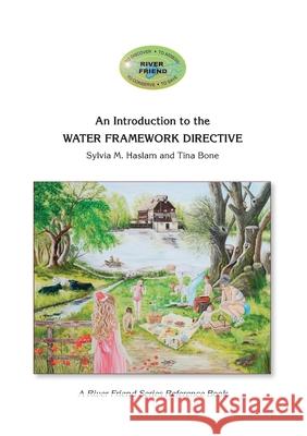 An Introduction to the WATER FRAMEWORK DIRECTIVE: A River Friend Series Reference Book Tina Bone Sylvia Haslam 9781916209633 Tina's Fine Art UK