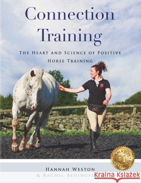 Connection Training: The Heart and Science of Positive Horse Training Hannah Weston, Rachel Bedingfield, Loni Loftus 9781916210103 Connection Training Ltd