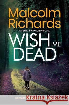 Wish Me Dead: A prequel novella Malcolm Richards 9781916210431