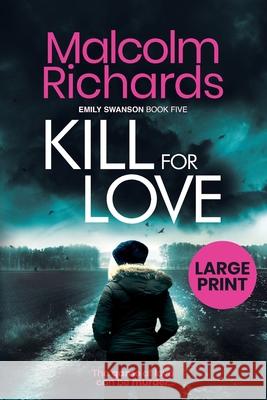 Kill for Love: Large Print Edition Richards, Malcolm 9781916210486