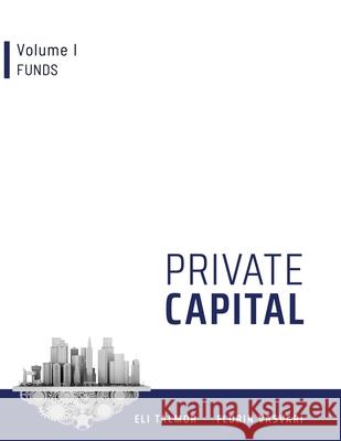 Private Capital: Volume I - Funds Florin Vasvari Eli Talmor 9781916211049