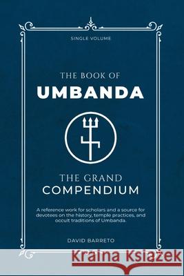 The Book of Umbanda: The Grand Compendium David Barreto 9781916211117 David Barreto