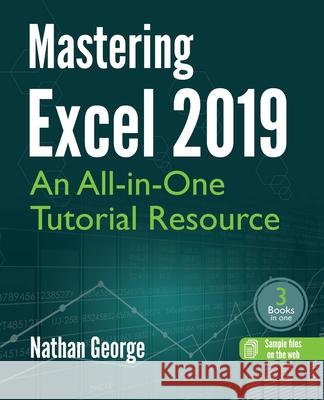 Mastering Excel 2019: An All-in-One Tutorial Resource Nathan George 9781916211384 Gtech Publishing