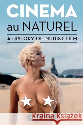 Cinema au Naturel: A History of Nudist Film Mark Storey 9781916215139 Wolfbait