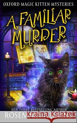 A Familiar Murder: A Paranormal Cozy Mystery Rosemary a. Johns 9781916215788 Fantasy Rebel Limited