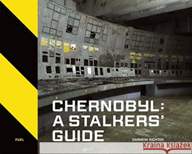 Chernobyl: A Stalkers’ Guide FUEL 9781916218420