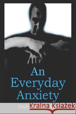 An Everyday Anxiety Andrew John Bell 9781916221550