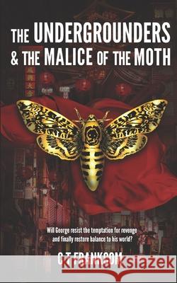 The Undergrounders & the Malice of the Moth C. T. Frankcom 9781916226845 Nielsen