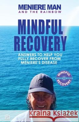 Meniere Man And The Rainbow: Meniere Man Mindful Recovery. Answers to help you fully recover from Meniere's Disease Meniere Man 9781916228801 Page Addie