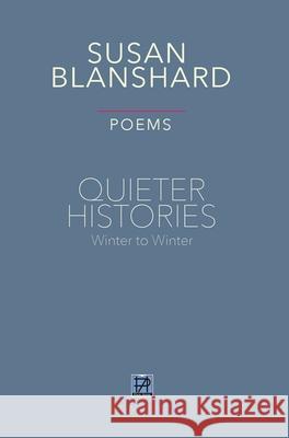 QUIETER HISTORIES. POEMS: Winter 2019—Winter 2020 Susan Blanshard 9781916228863 Page-Addie Press