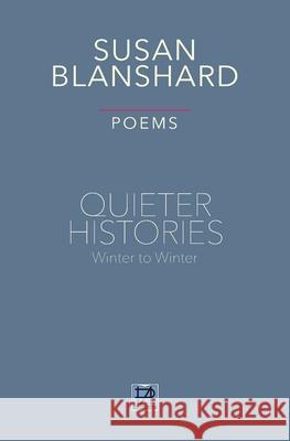 QUIETER HISTORIES. POEMS: Winter 2019—Winter 2020 Susan Blanshard 9781916228870