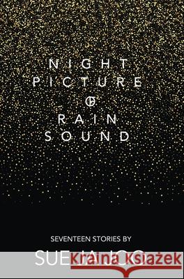 Night Picture of Rain Sound: Seventeen Stories Sue J Jennifer M. Cho Susan Blanshard 9781916228887