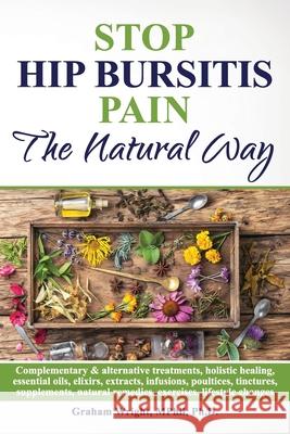 Stop Hip Bursitis Pain: The Natural Way Graham Wright Mphil Ph D   9781916231214