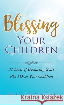 Blessing Your Children: 31 Days of Declaring God's Word Over Your Children Bisi Gbadebo 9781916231702 MS