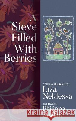 A Sieve Filled With Berries Liza Neklessa Philippa Mullins James Womack 9781916232150