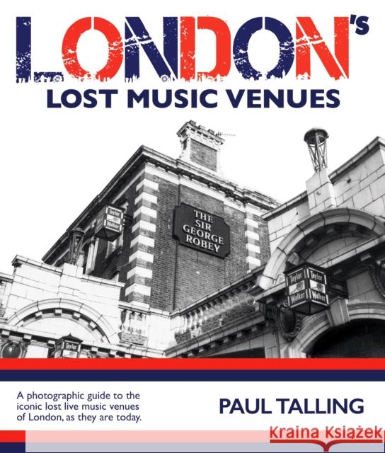 LONDON'S LOST MUSIC VENUES Paul Talling, Alison Ballard, Ian Ballard, Paul Talling, Simon Strong 9781916232709 Damaged Goods Books