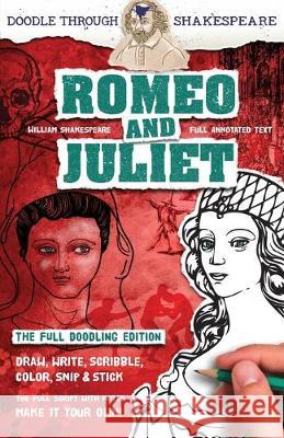 Romeo and Juliet: The Full Doodling Edition to Draw, Write, Scribble, Color, Snip and Stick William Shakespeare Nigel Hayler Nigel Hayler 9781916234109 Doodle Reads