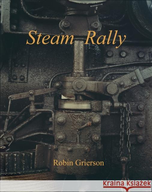 Steam Rally: Robin Grierson Robin Grierson 9781916237322 Lost Press