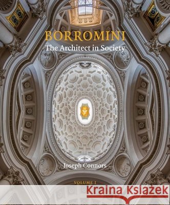 Borromini: The Architect in Society Joseph Connors 9781916237834 Burlington Press