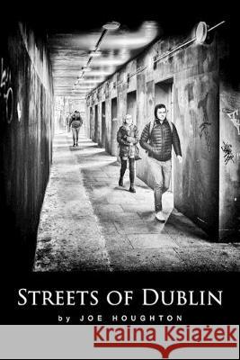 Streets of Dublin: A street photography guide Joe Houghton, Penny Houghton 9781916238015 Houghton Publishing