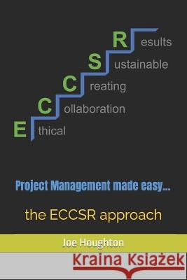 Project Management made easy...: the ECCSR approach Joe Houghton   9781916238091 Houghton Publishing